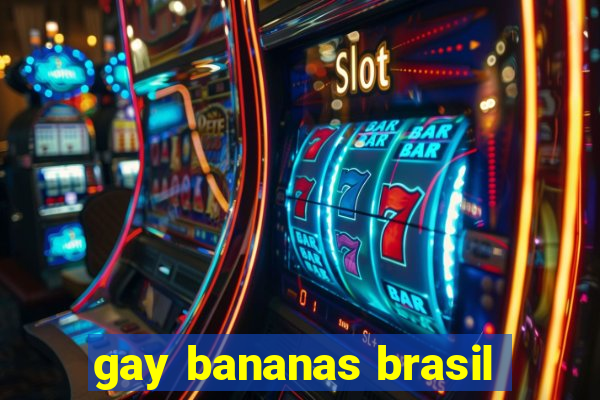 gay bananas brasil